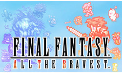 Final Fantasy: All the Bravest